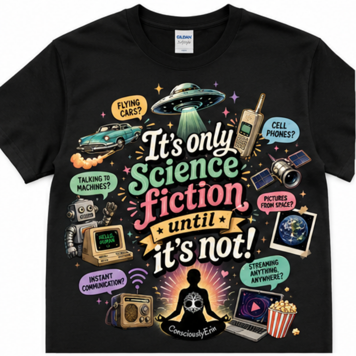 It’s Only Science Fiction Until It’s Not! T-Shirt