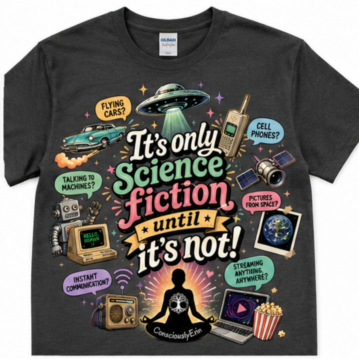 It’s Only Science Fiction Until It’s Not! T-Shirt