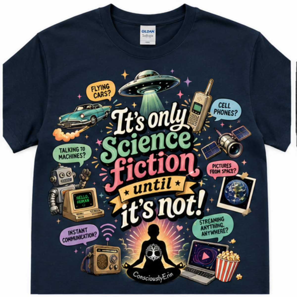 It’s Only Science Fiction Until It’s Not! T-Shirt
