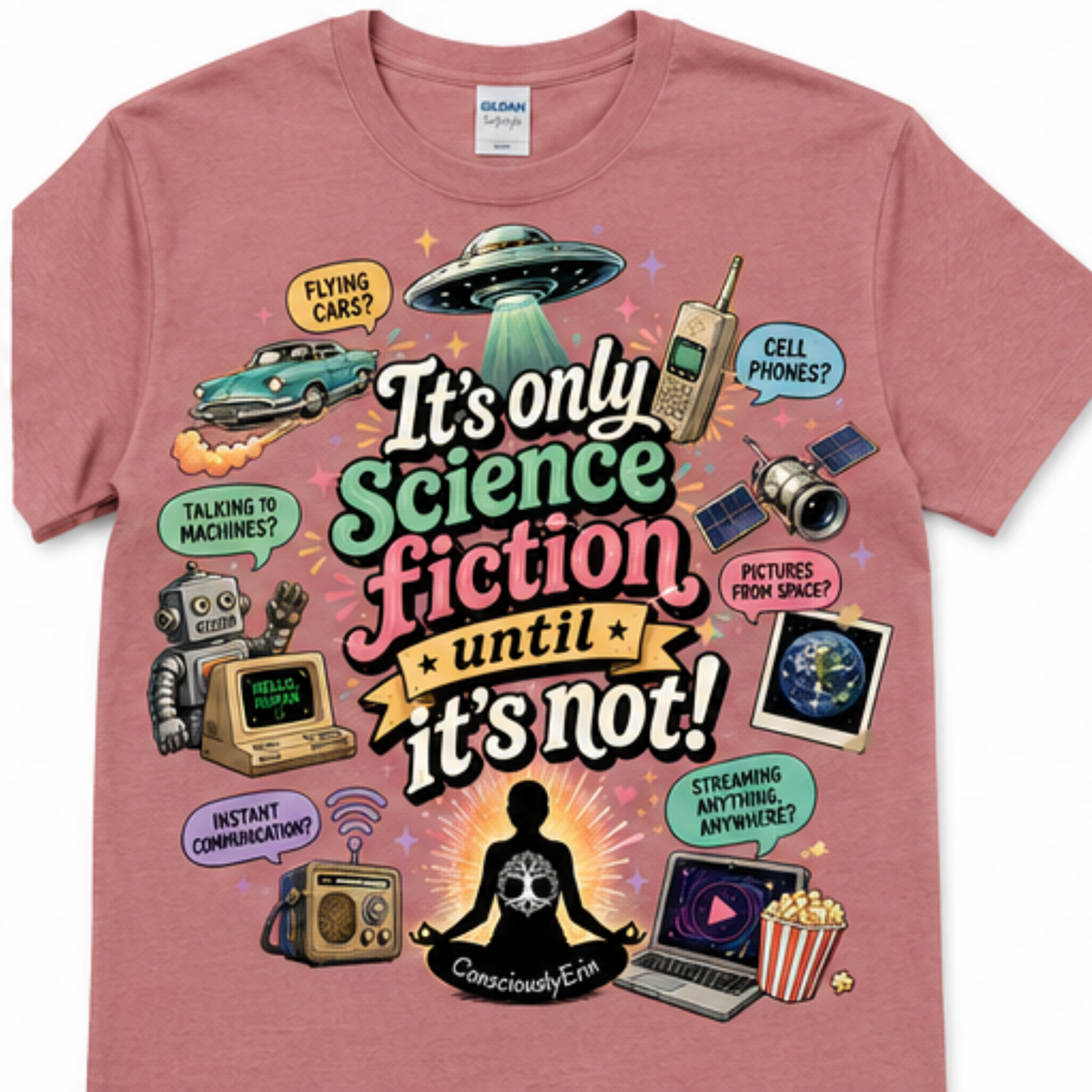 It’s Only Science Fiction Until It’s Not! T-Shirt