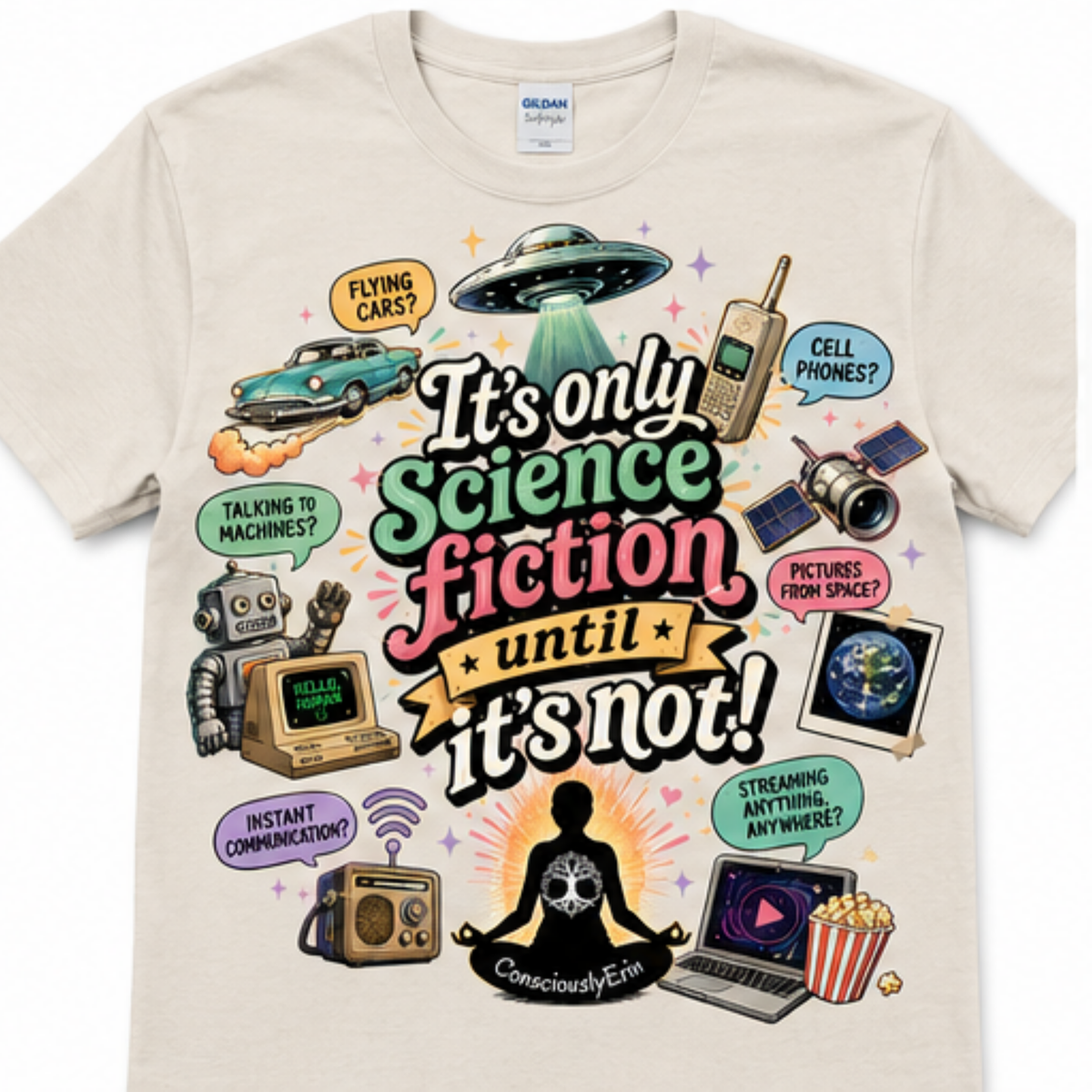 It’s Only Science Fiction Until It’s Not! T-Shirt