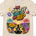What If That’s Not All? T-Shirt